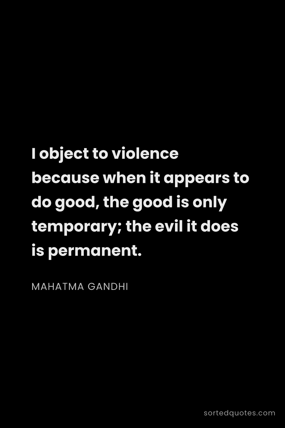 Quote by Mahatma Gandhi: "I object to violence because when it appears to do..."
