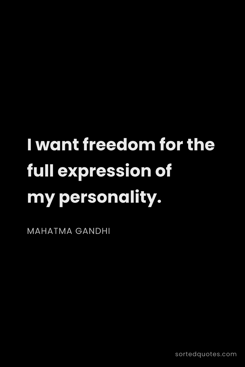 Quote by Mahatma Gandhi: "I want freedom for the full expression of my perso..."