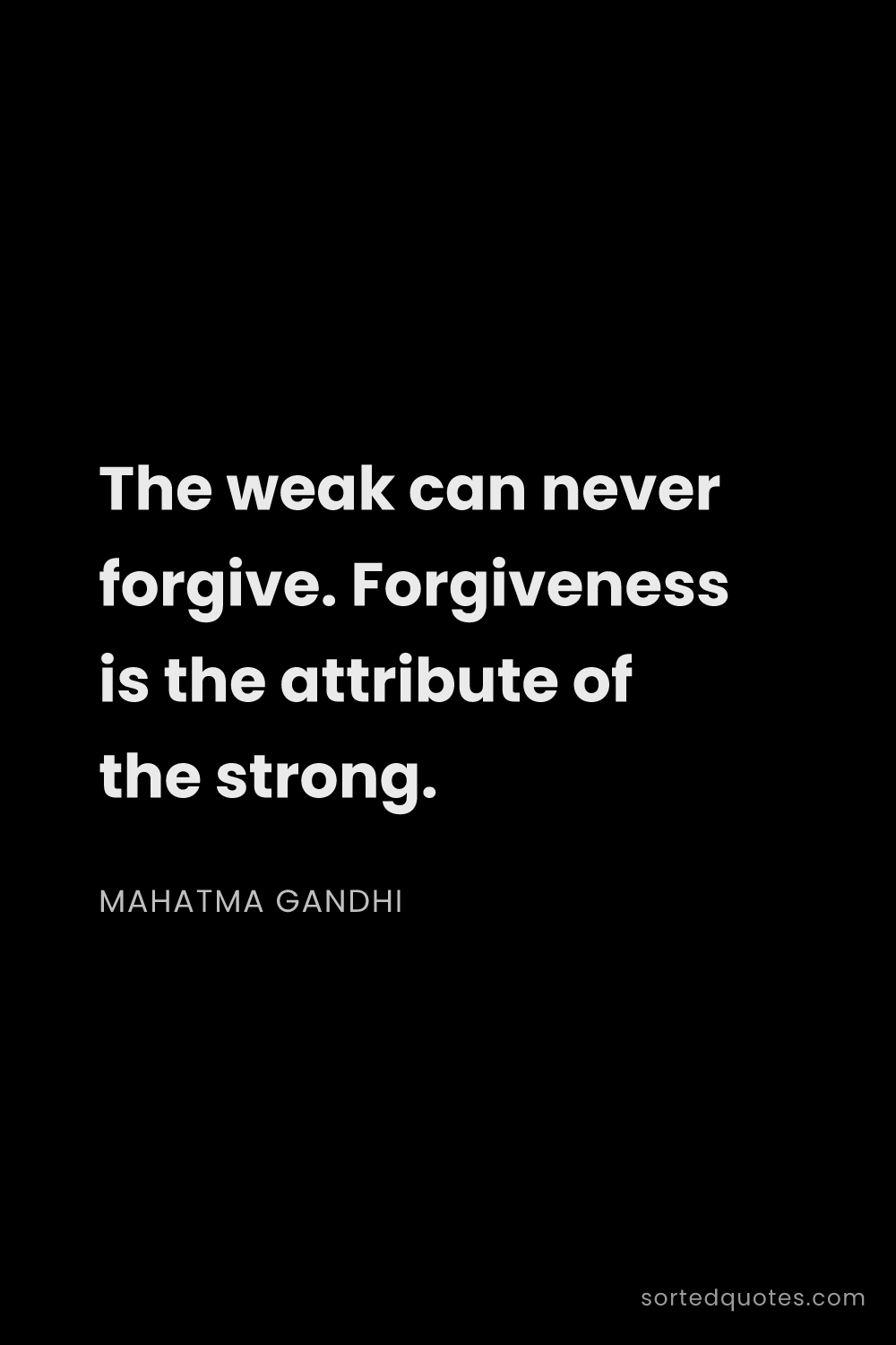 Quote by Mahatma Gandhi: "The weak can never forgive. Forgiveness is the att..."