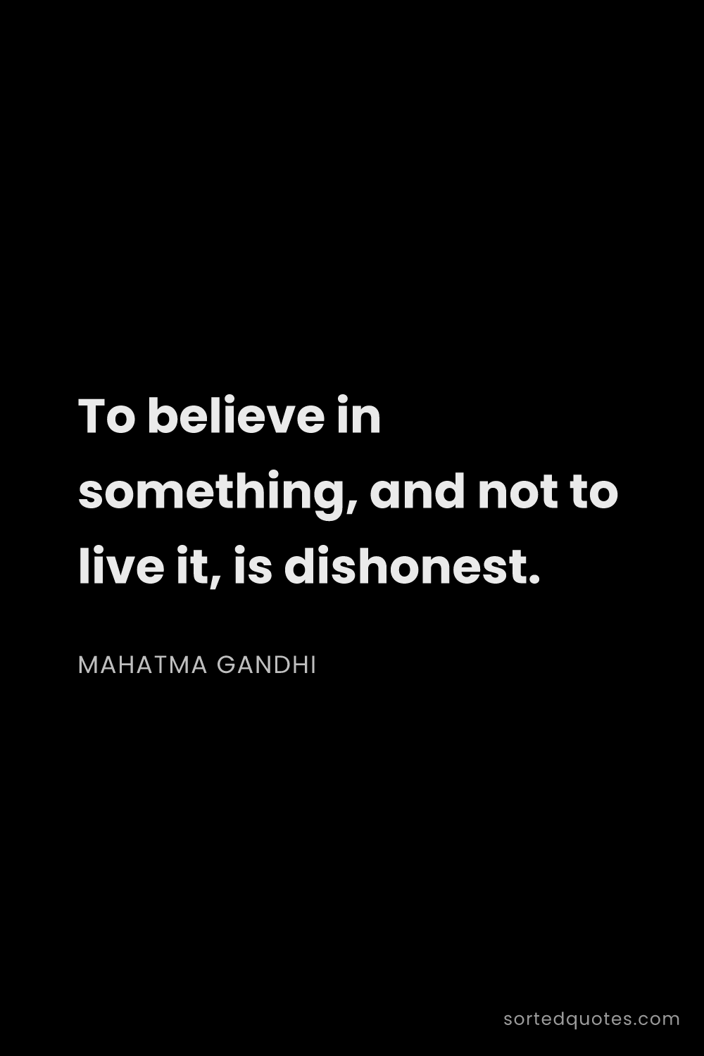 Quote by Mahatma Gandhi: "To believe in something, and not to live it, is di..."