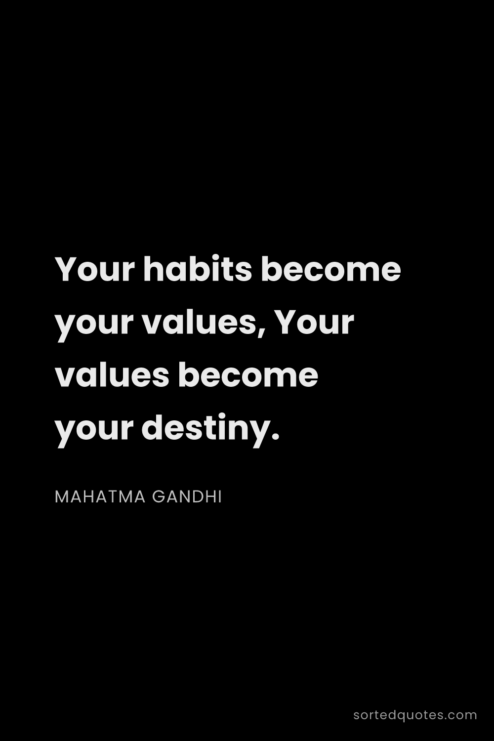 Quote by Mahatma Gandhi: "Your habits become your values, Your values become..."