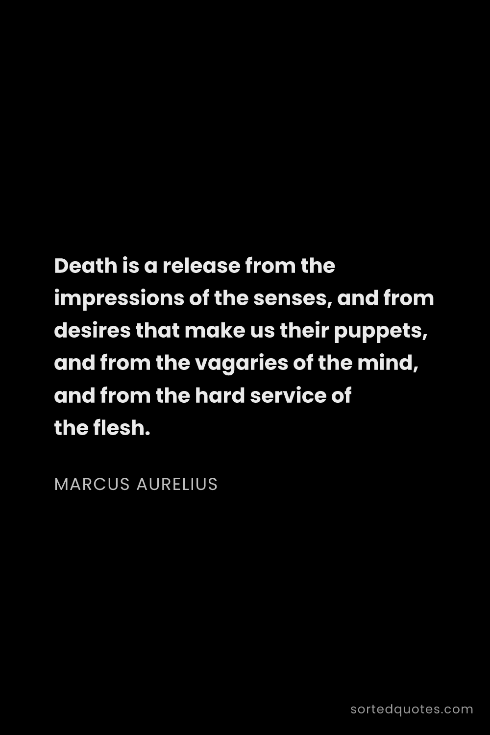 Quote by Marcus Aurelius: "Death is a release from the impressions of the sen..."