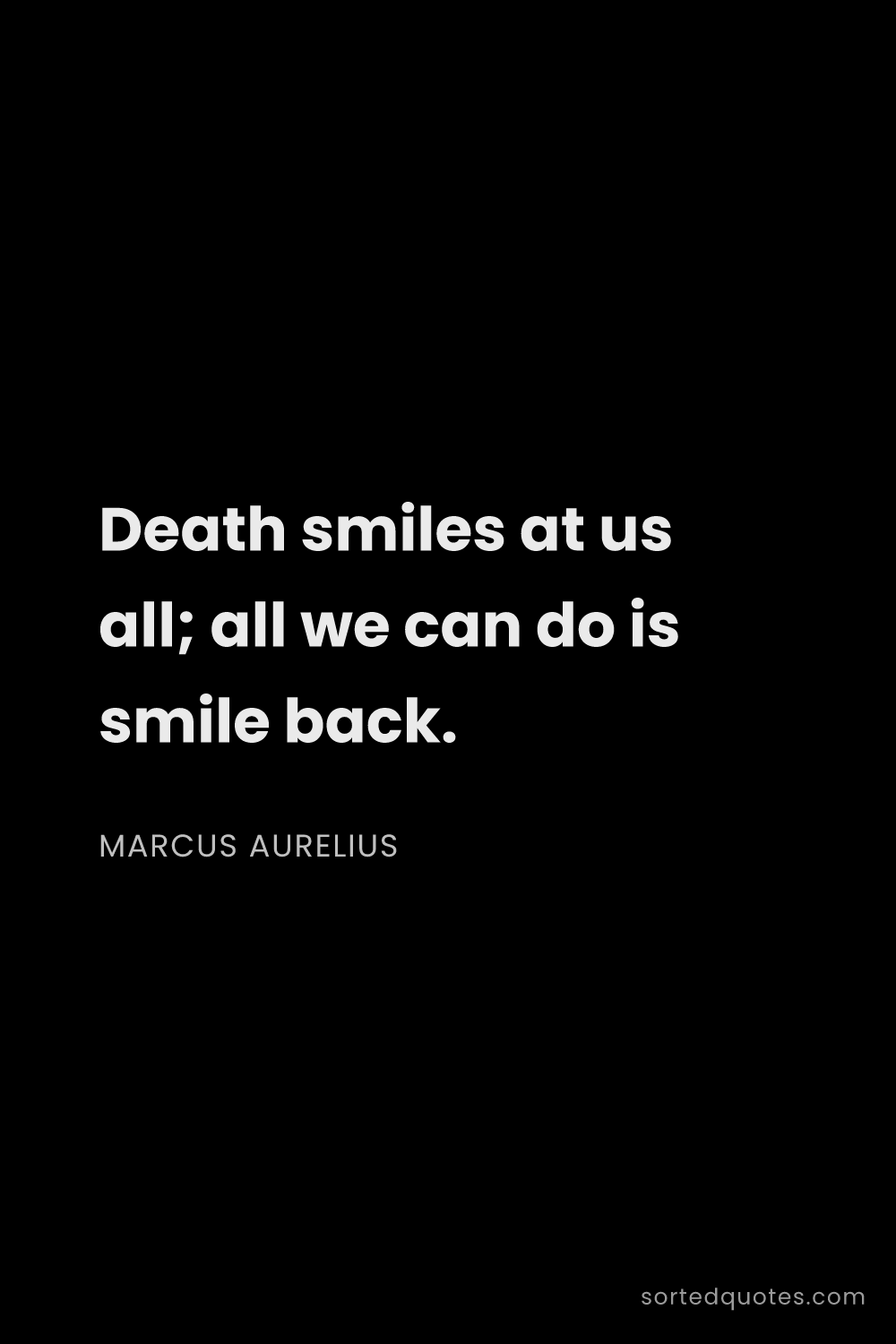Quote by Marcus Aurelius: "Death smiles at us all; all we can do is smile bac..."