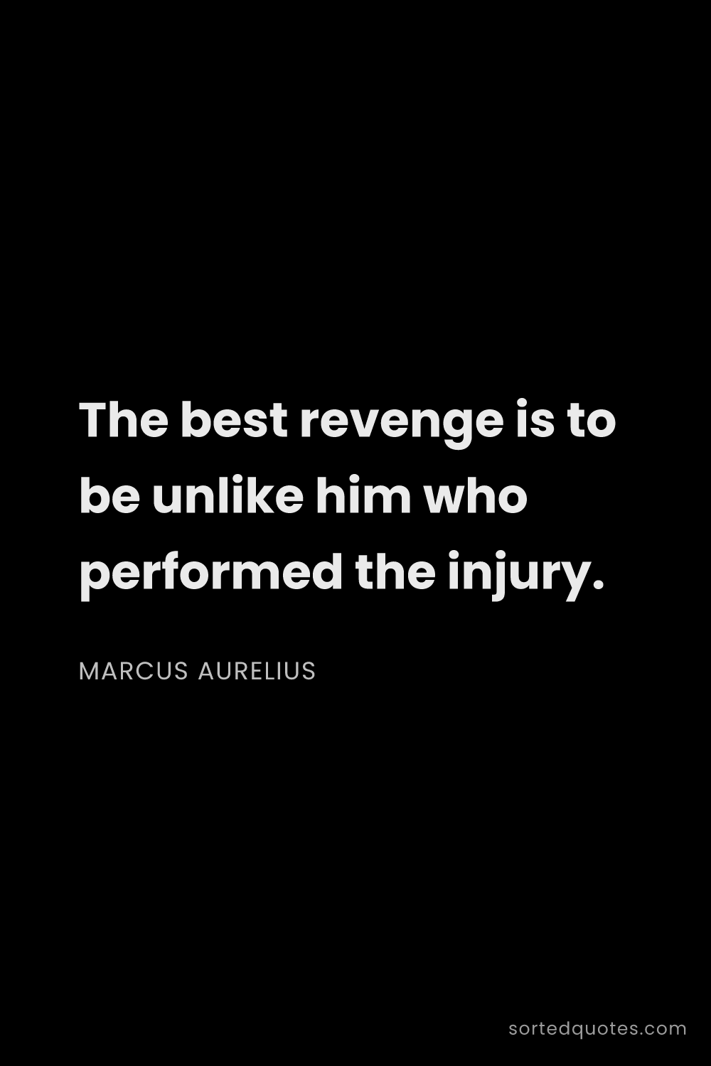 Quote by Marcus Aurelius: "The best revenge is to be unlike him who performed..."