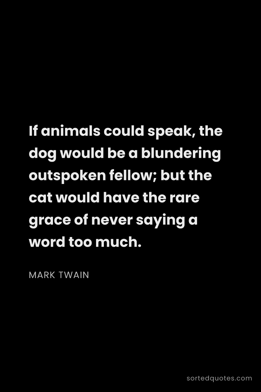 Quote by Mark Twain: "If animals could speak, the dog would be a blunder..."