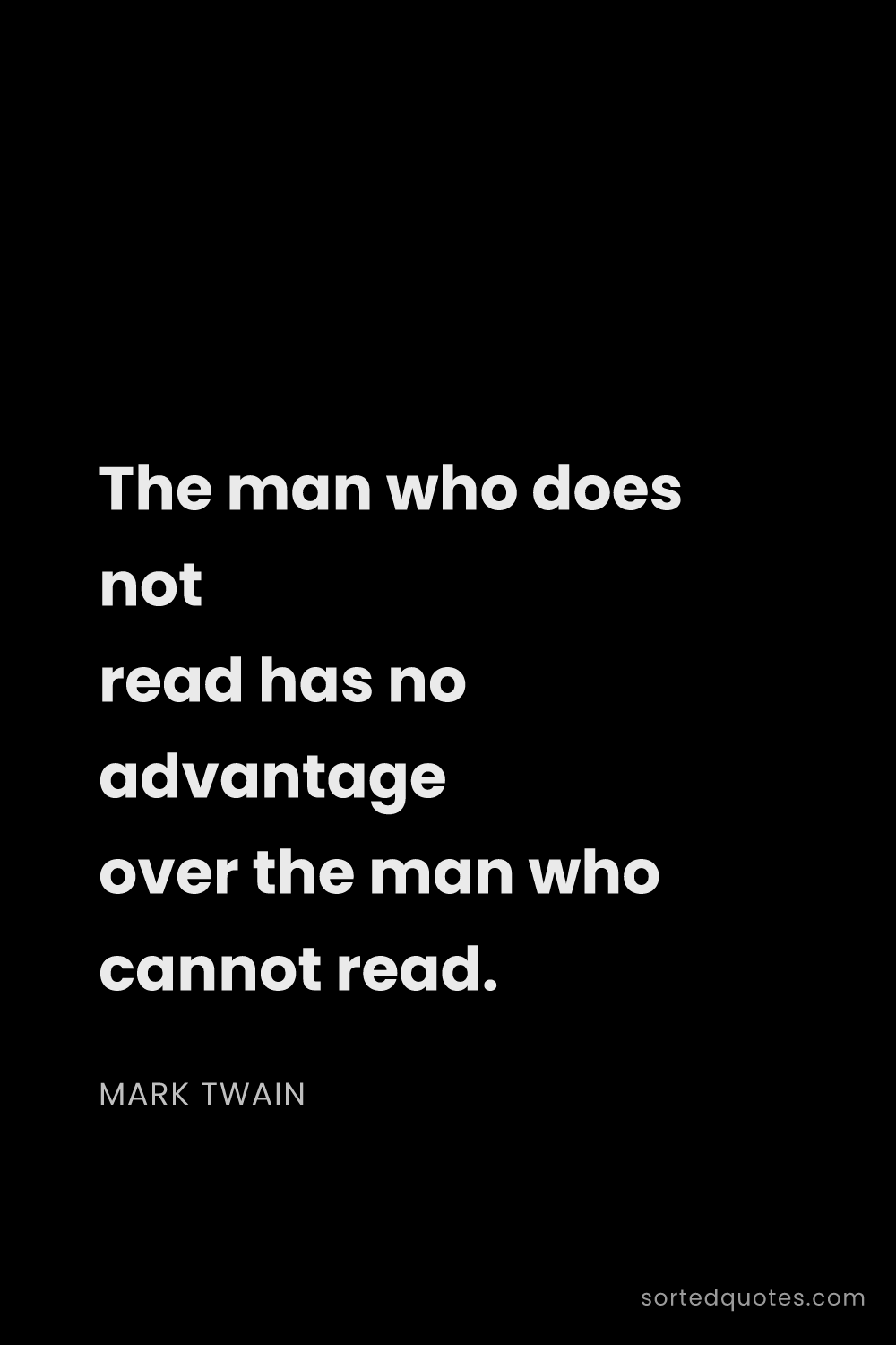 Quote by Mark Twain: "The man who does not read has no advantage over th..."