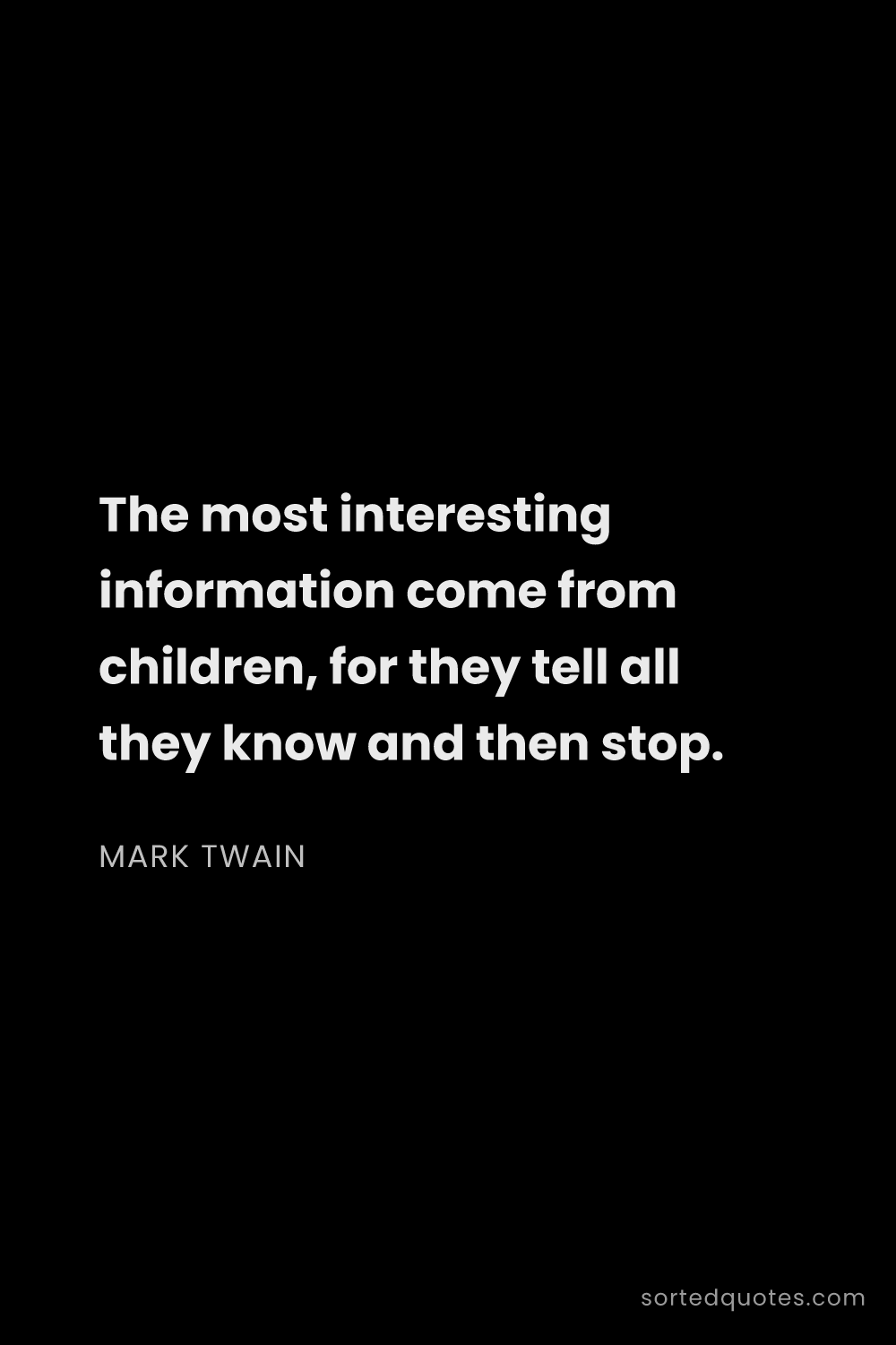 Quote by Mark Twain: "The most interesting information come from childre..."