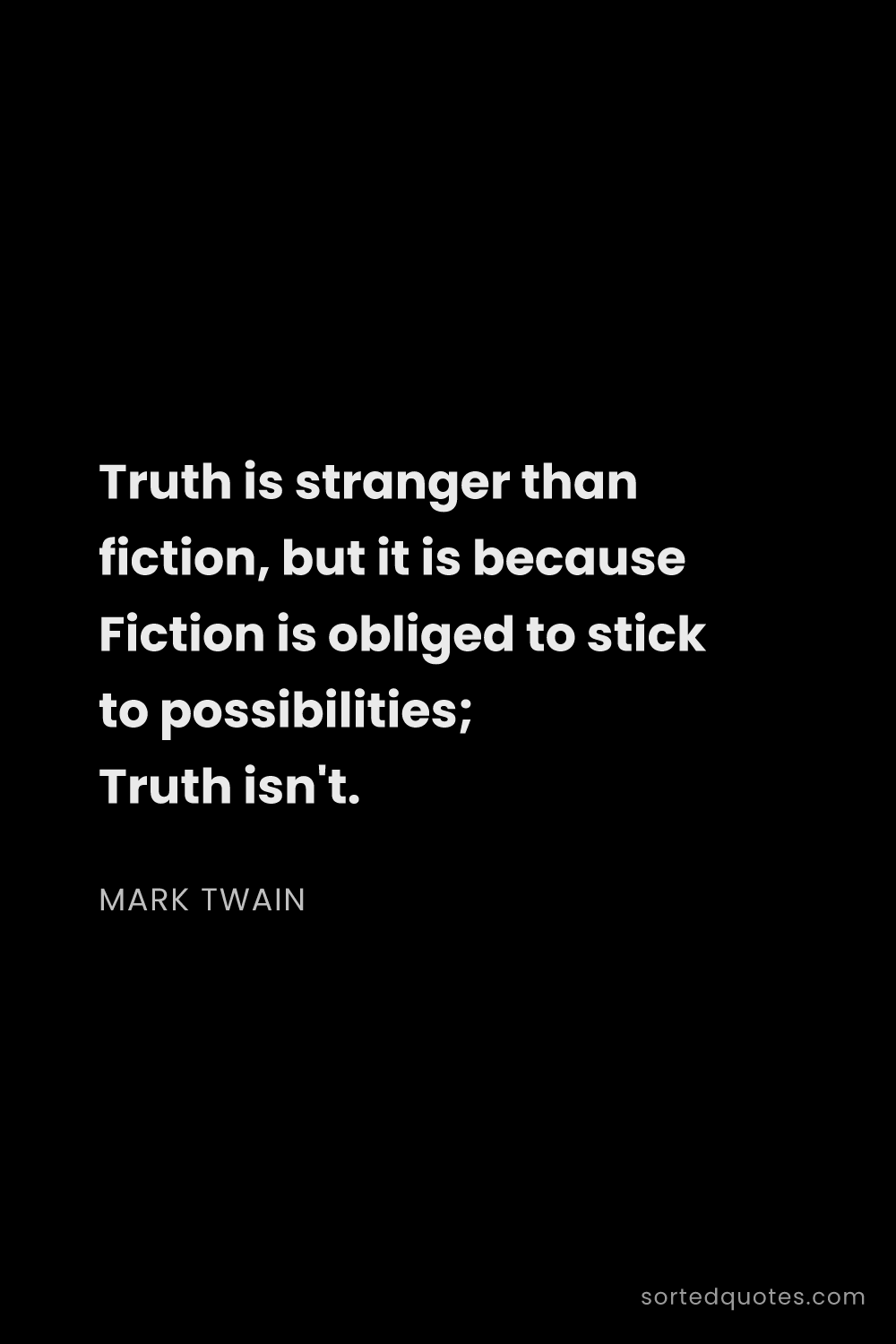 Quote by Mark Twain: "Truth is stranger than fiction, but it is because ..."