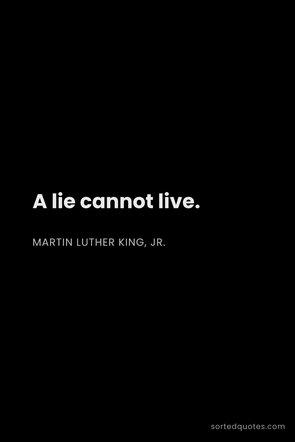 Quote by Martin Luther King, Jr.: "A lie cannot live...."