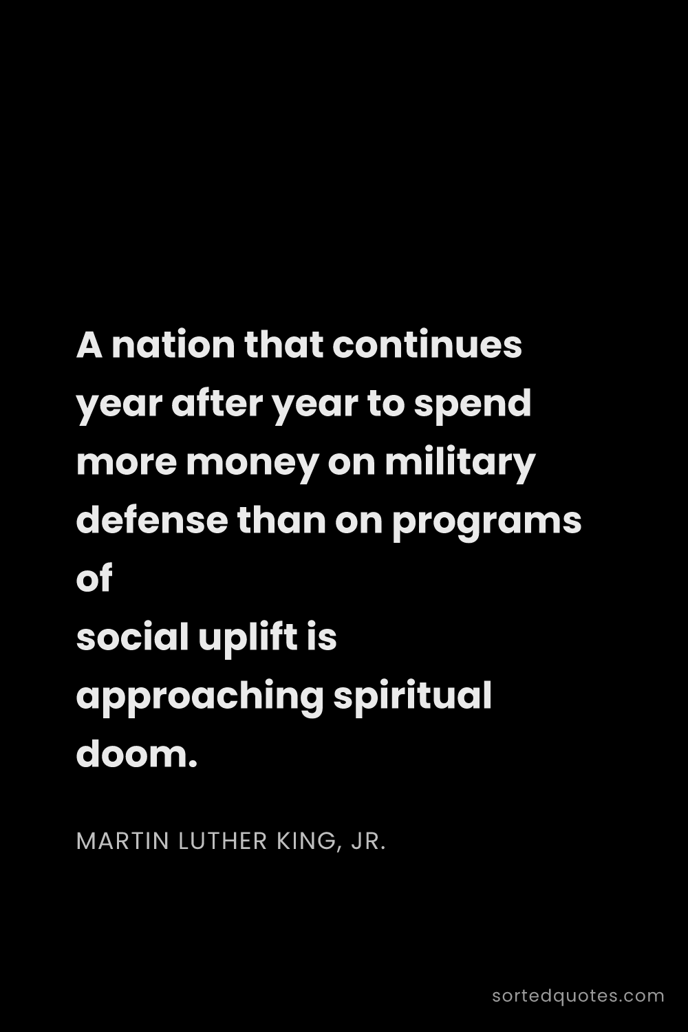 Quote by Martin Luther King, Jr.: "A nation that continues year after year to spend m..."