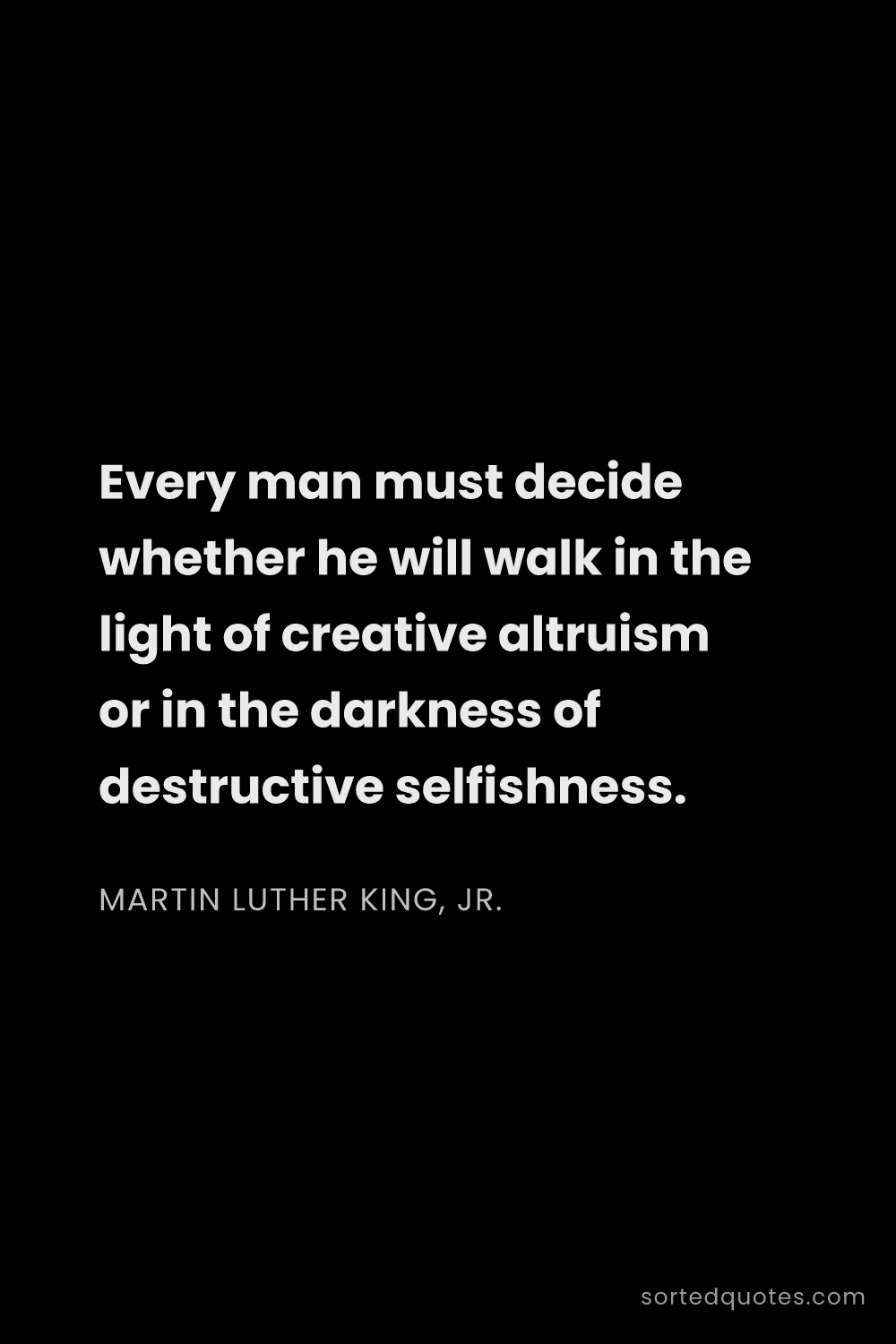 Quote by Martin Luther King, Jr.: "Every man must decide whether he will walk in the ..."