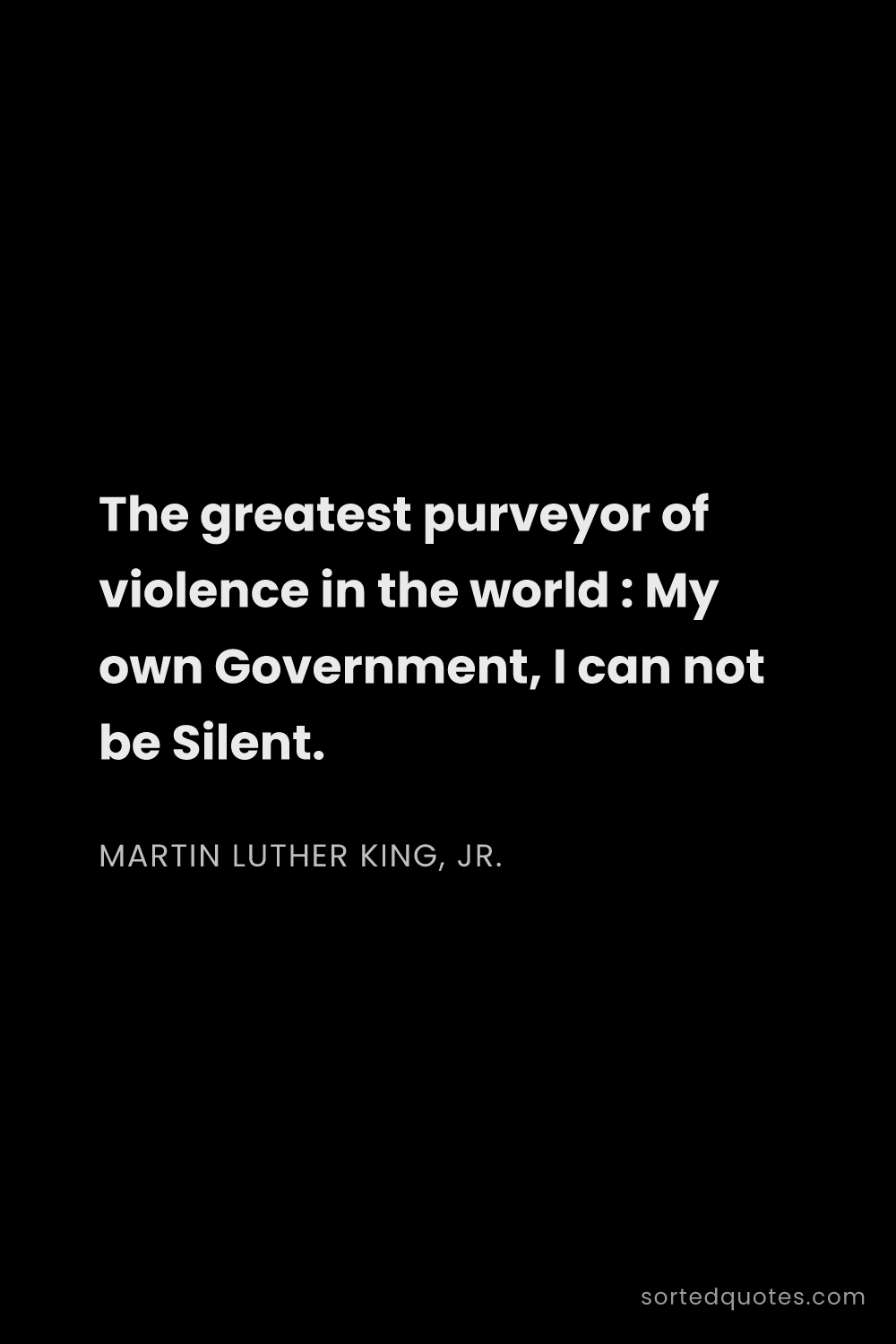 Quote by Martin Luther King, Jr.: "The greatest purveyor of violence in the world : M..."