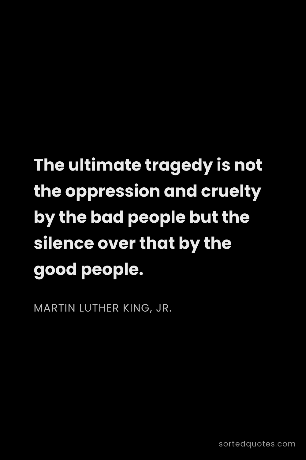 Quote by Martin Luther King, Jr.: "The ultimate tragedy is not the oppression and cru..."