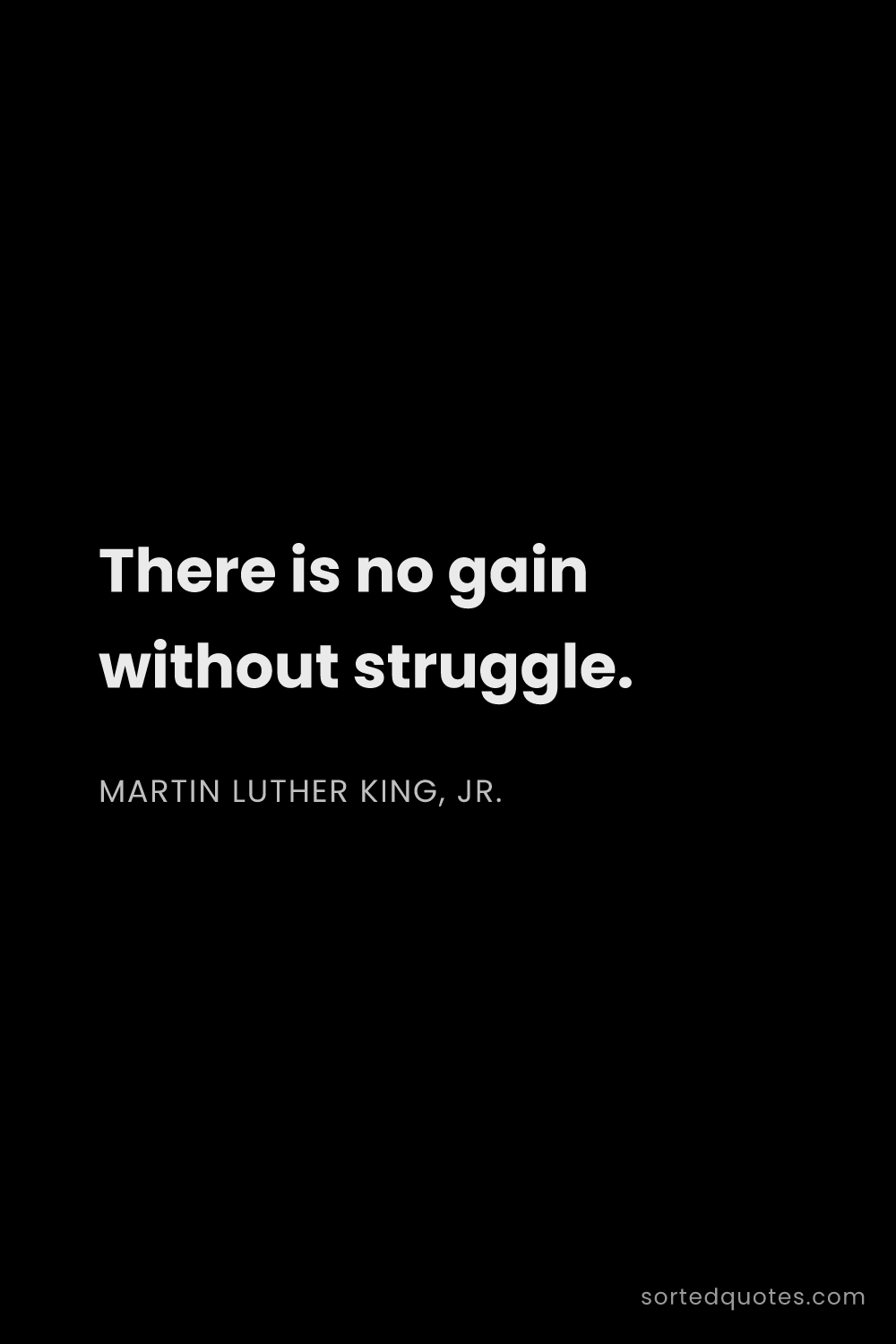 Quote by Martin Luther King, Jr.: "There is no gain without struggle...."