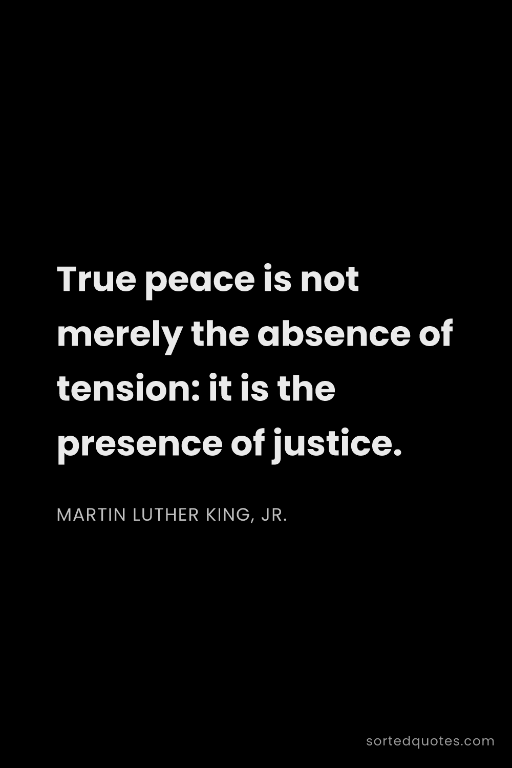 Quote by Martin Luther King, Jr.: "True peace is not merely the absence of tension: i..."