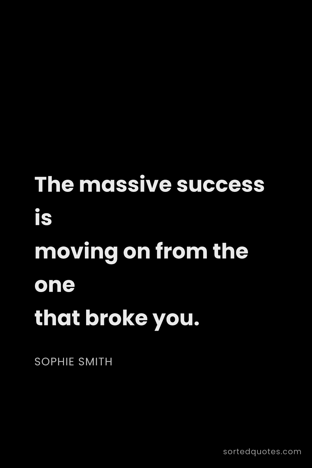 Quote by Sophie Smith: "The massive success is moving on from the one that..."