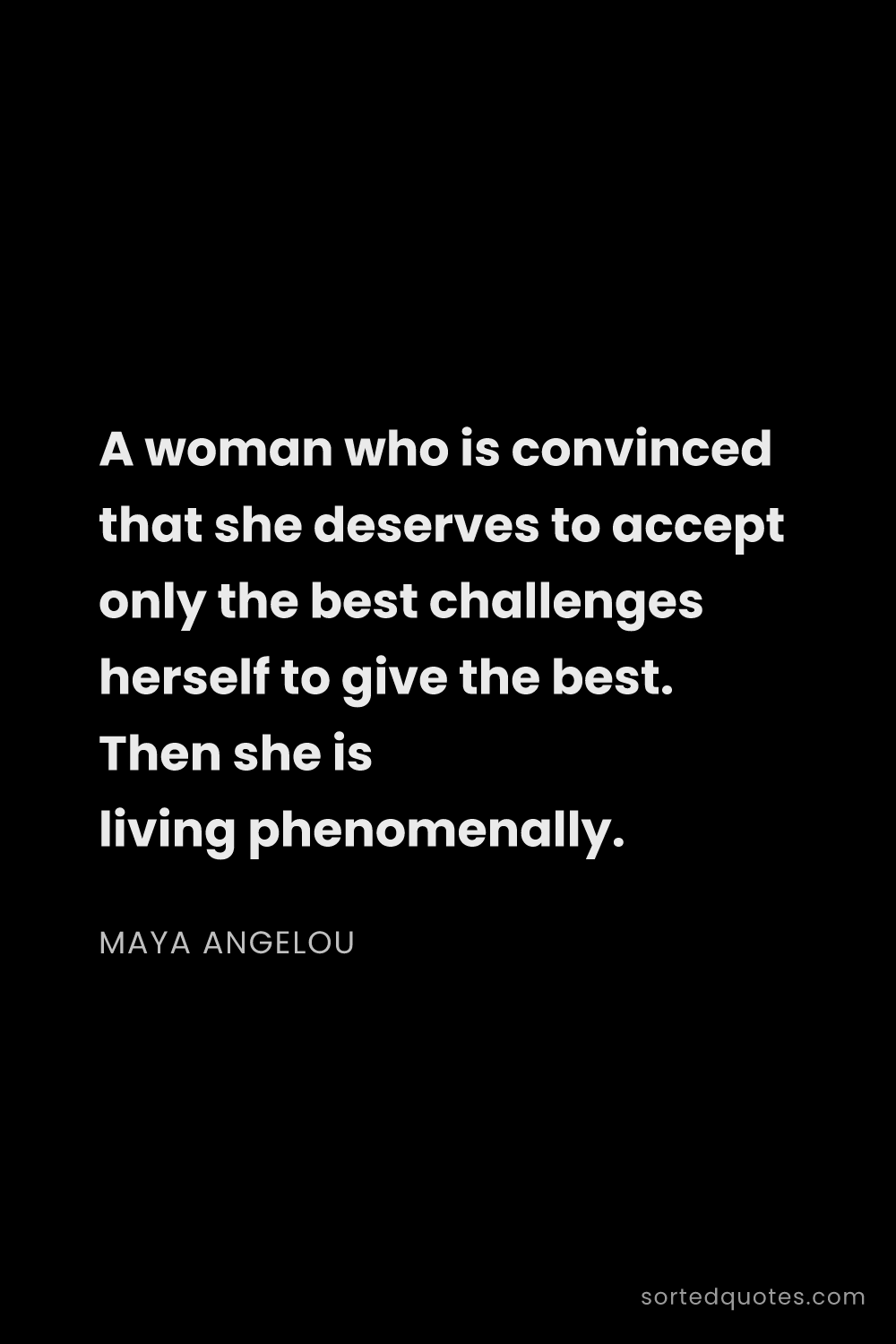 Quote by Maya Angelou: "A woman who is convinced that she deserves to acce..."