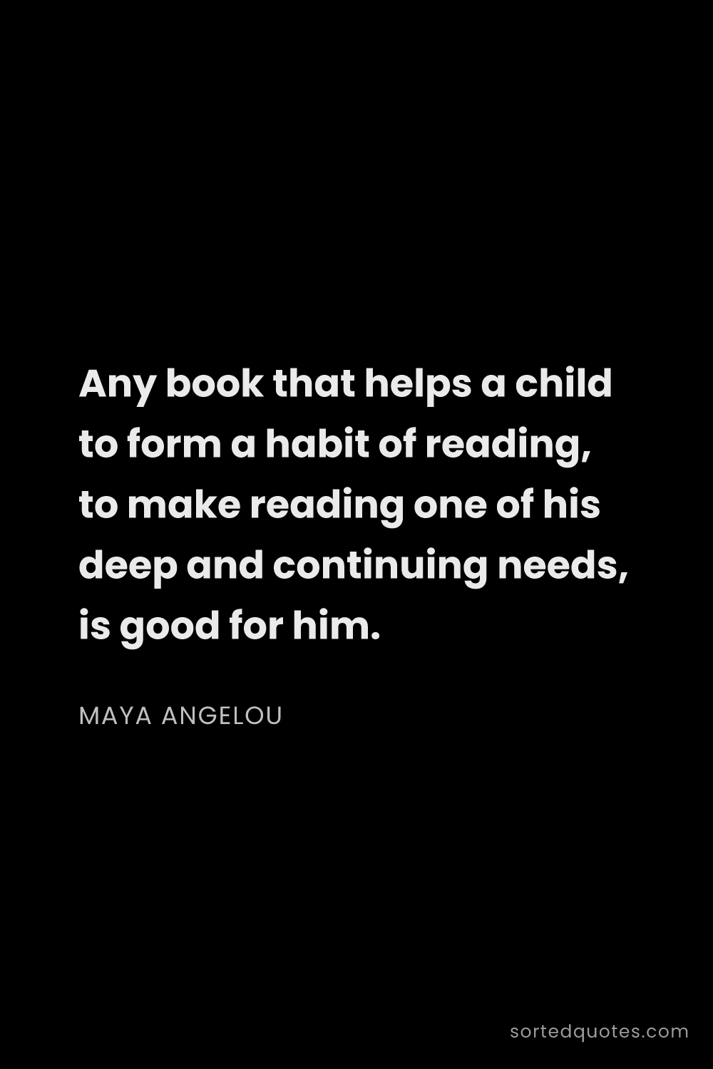 Quote by Maya Angelou: "Any book that helps a child to form a habit of rea..."