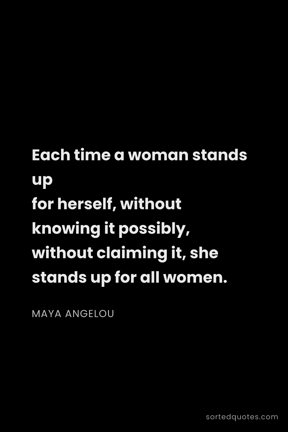 Quote by Maya Angelou: "Each time a woman stands up for herself, without k..."