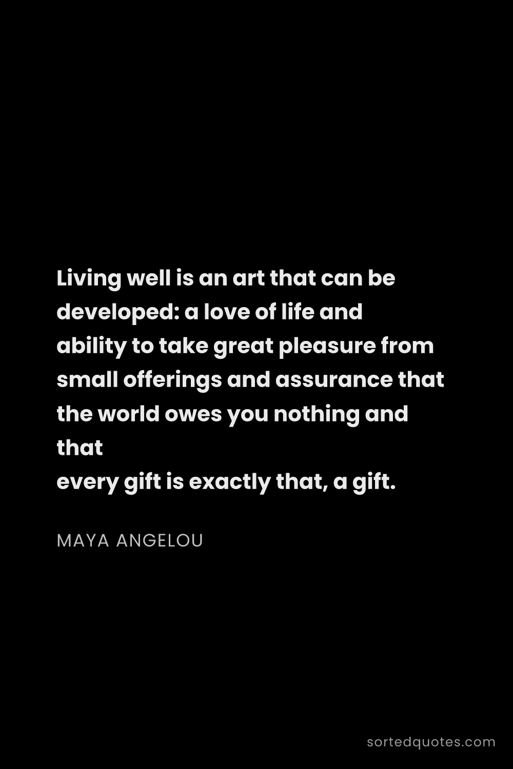 Quote by Maya Angelou: "Living well is an art that can be developed: a lov..."