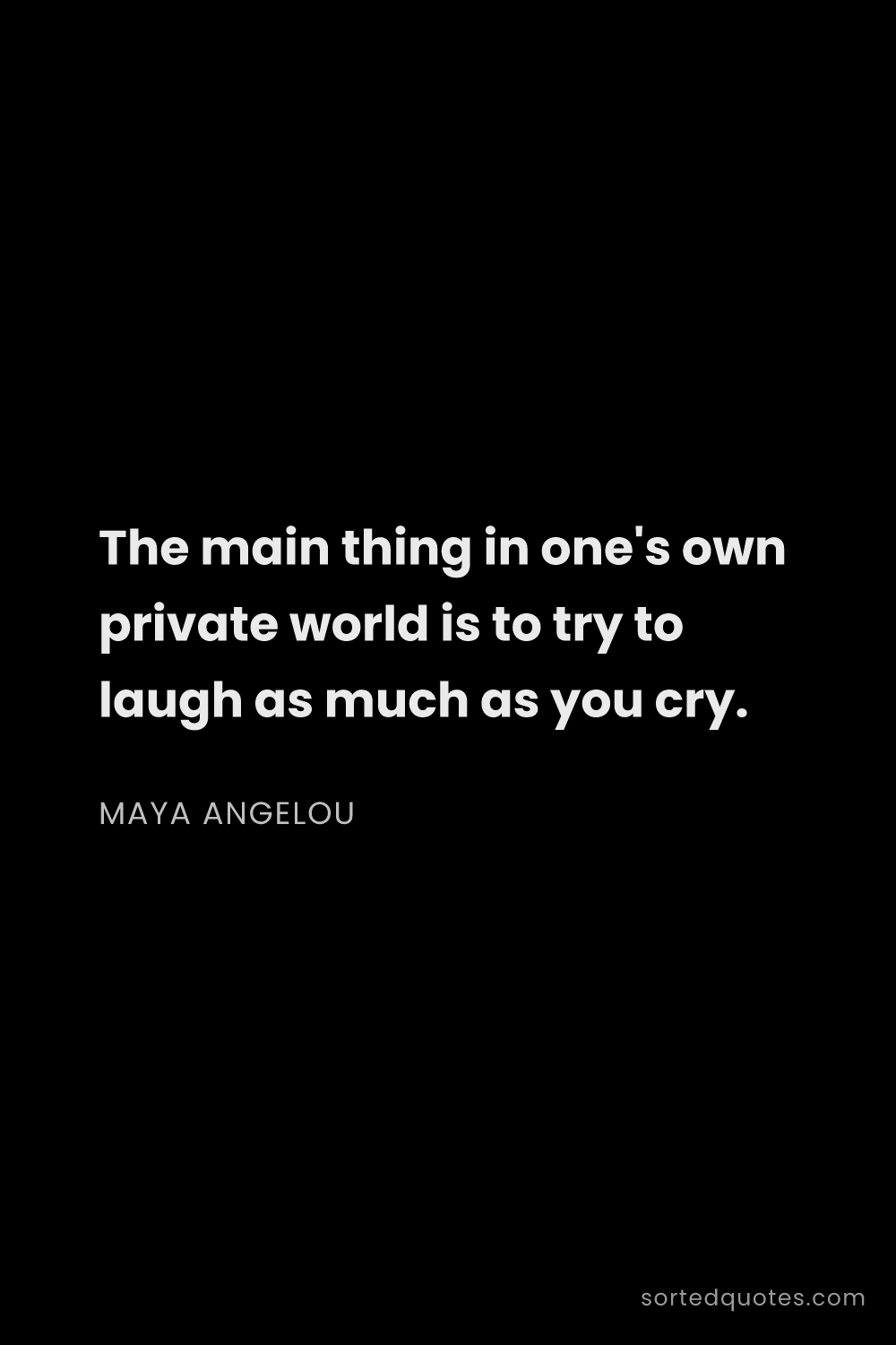 Quote by Maya Angelou: "The main thing in one's own private world is to tr..."