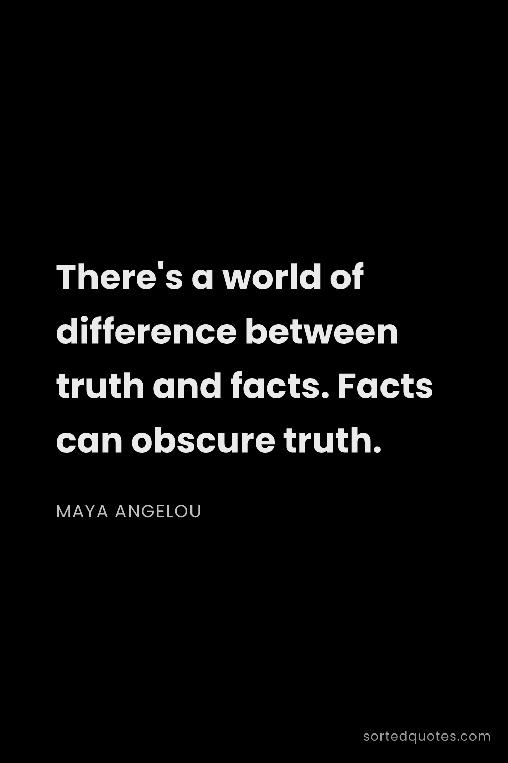 Quote by Maya Angelou: "There's a world of difference between truth and fa..."