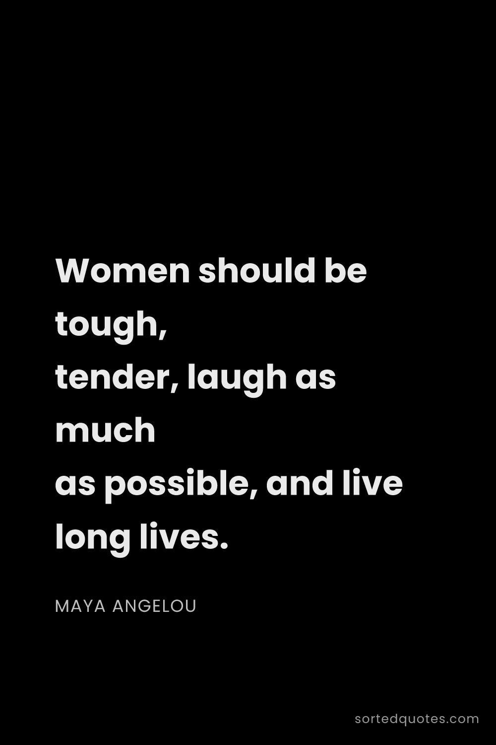 Quote by Maya Angelou: "Women should be tough, tender, laugh as much as po..."
