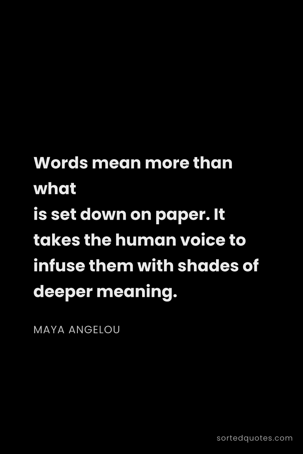 Quote by Maya Angelou: "Words mean more than what is set down on paper. It..."