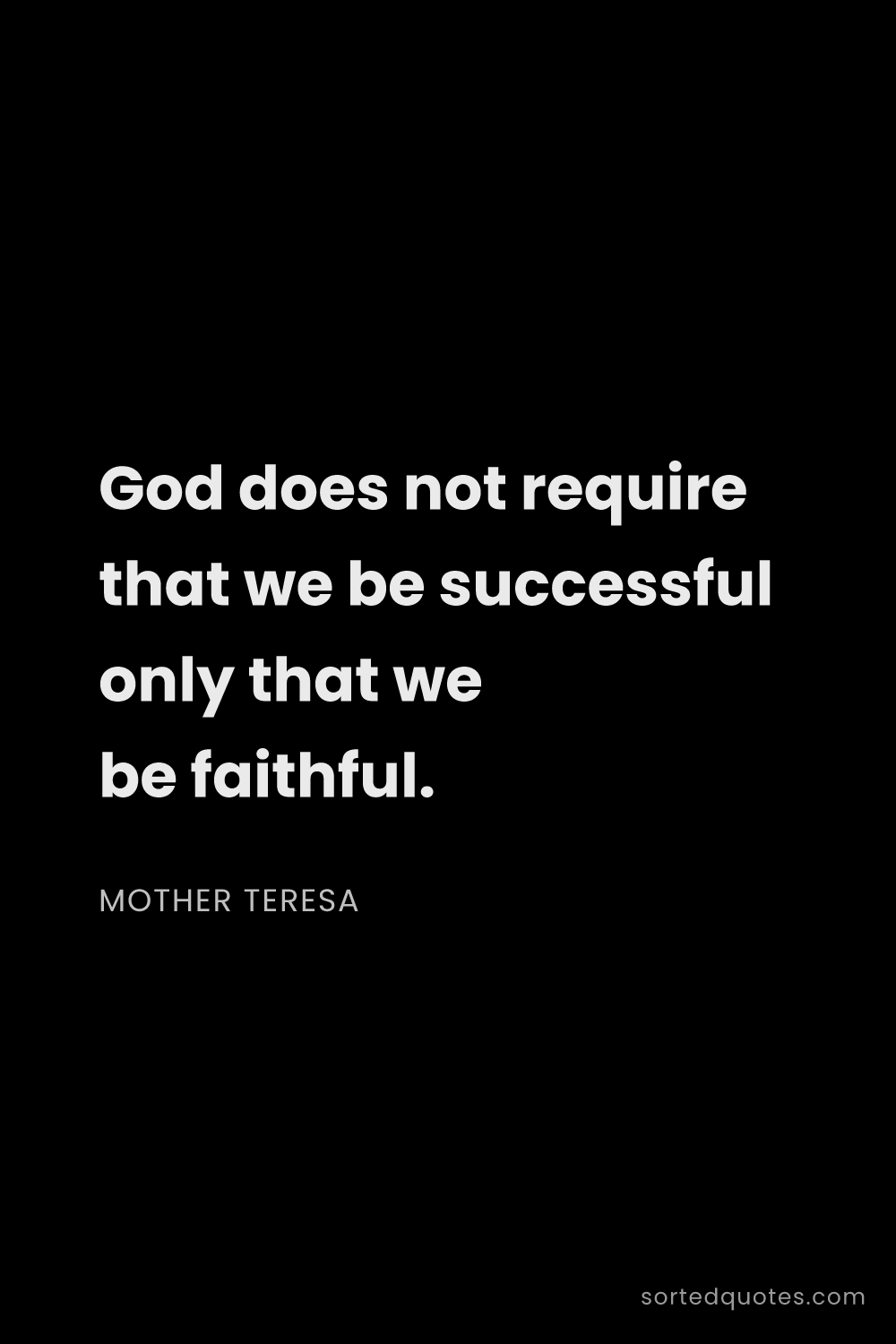 Quote by Mother Teresa: "God does not require that we be successful only th..."