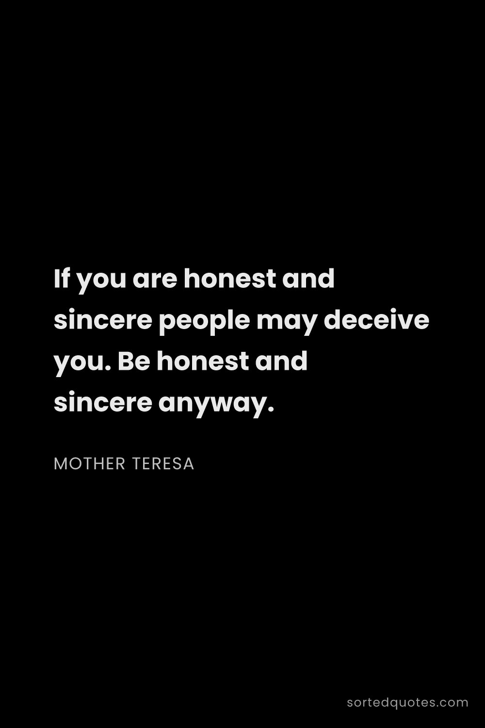 Quote by Mother Teresa: "If you are honest and sincere people may deceive y..."