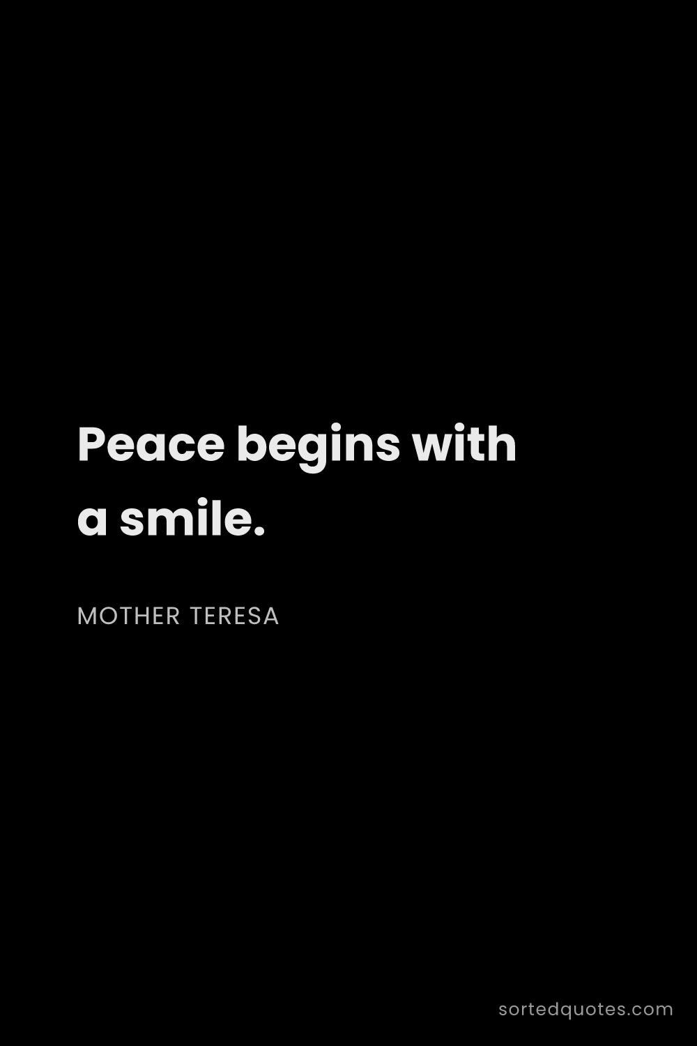 Quote by Mother Teresa: "Peace begins with a smile...."