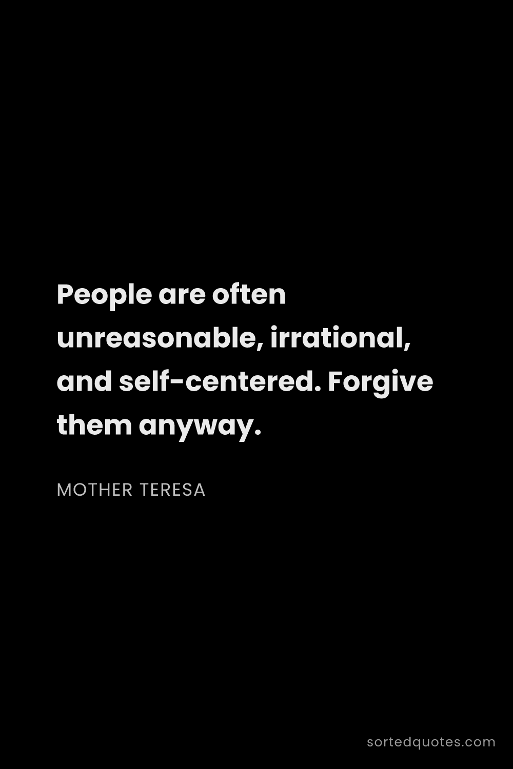 Quote by Mother Teresa: "People are often unreasonable, irrational, and sel..."