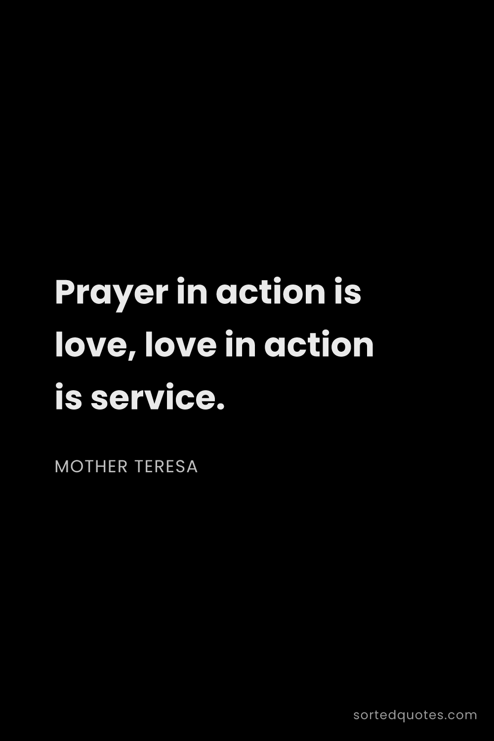 Quote by Mother Teresa: "Prayer in action is love, love in action is servic..."