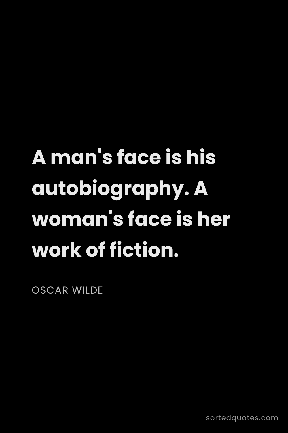 Quote by Oscar Wilde: "A man's face is his autobiography. A woman's face ..."