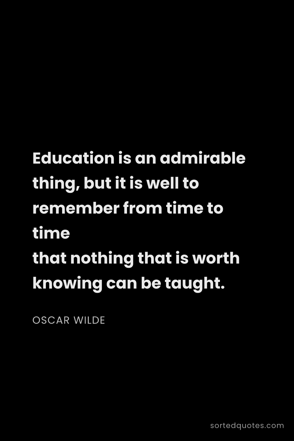 Quote by Oscar Wilde: "Education is an admirable thing, but it is well to..."