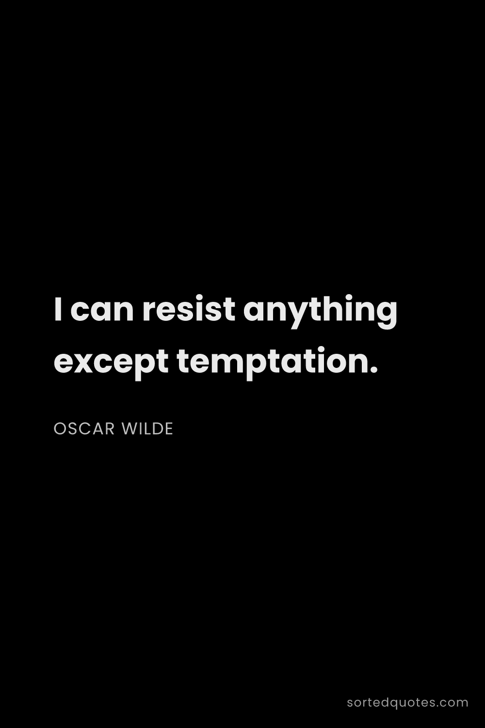 Quote by Oscar Wilde: "I can resist anything except temptation...."