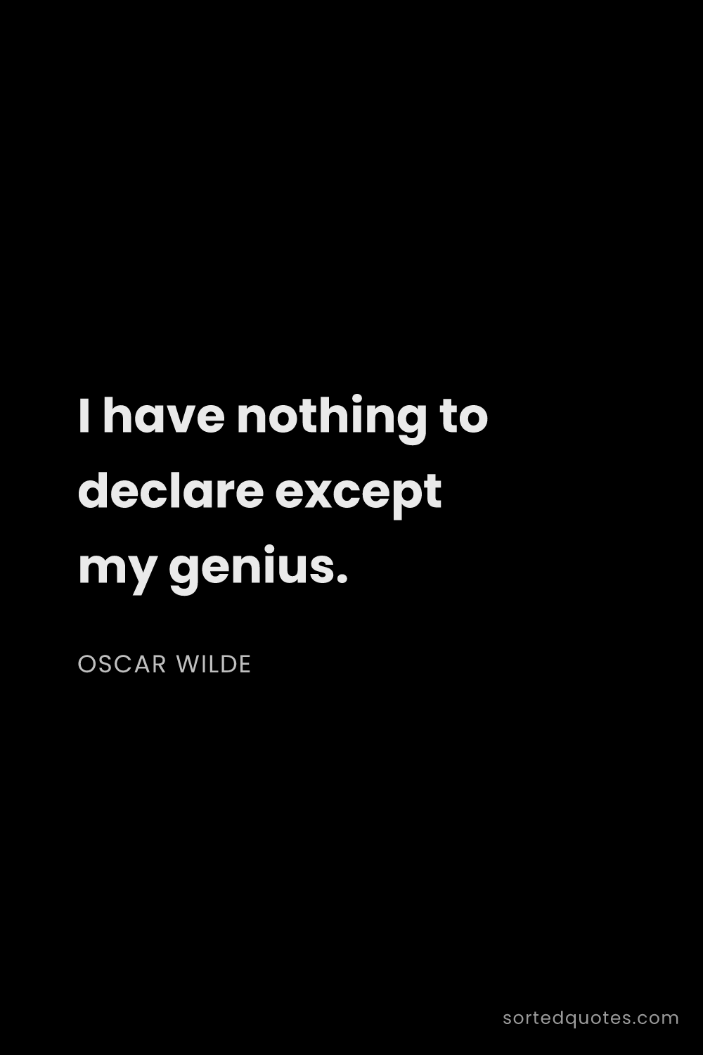 Quote by Oscar Wilde: "I have nothing to declare except my genius...."