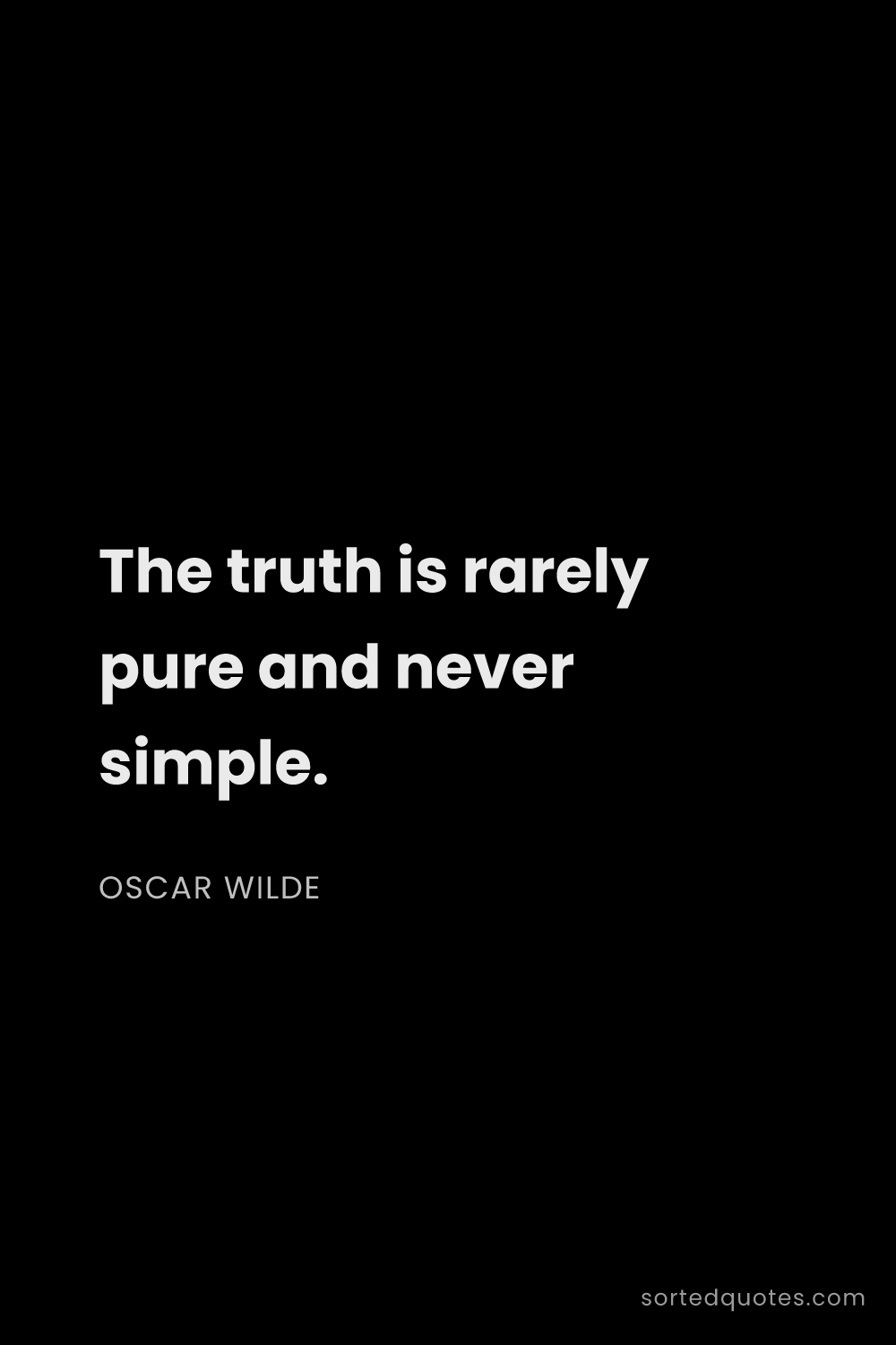 Quote by Oscar Wilde: "The truth is rarely pure and never simple...."