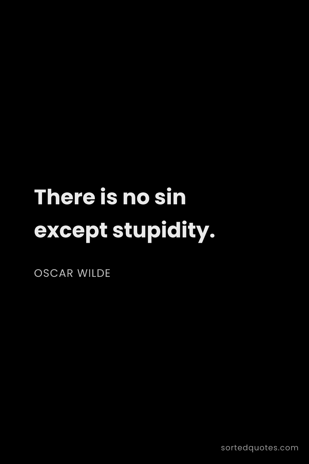 Quote by Oscar Wilde: "There is no sin except stupidity...."