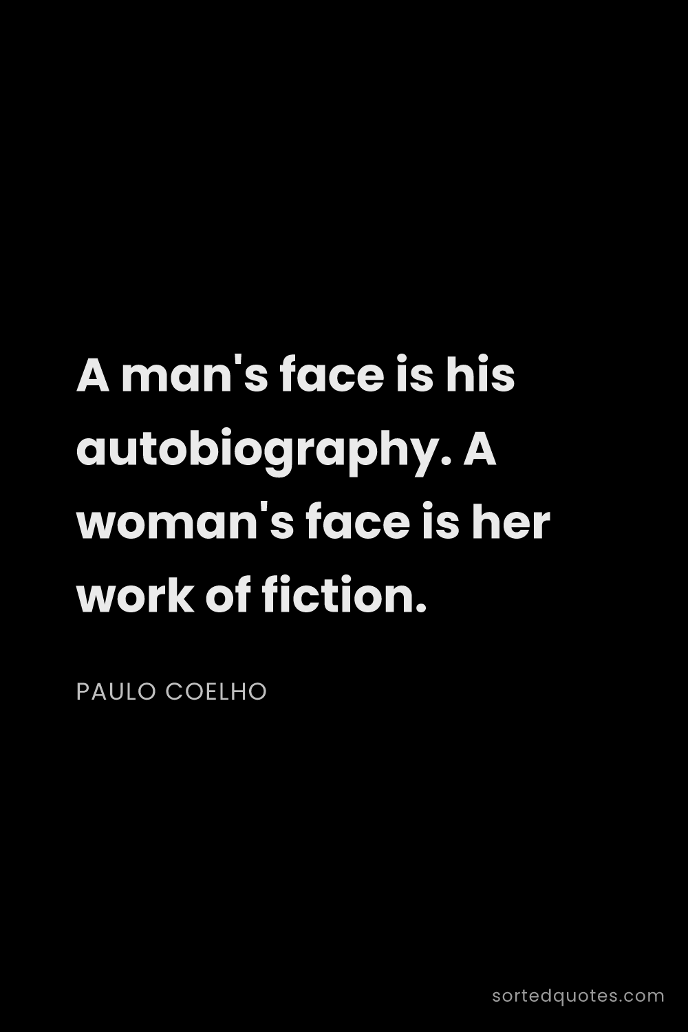Quote by Paulo Coelho: "A man's face is his autobiography. A woman's face ..."
