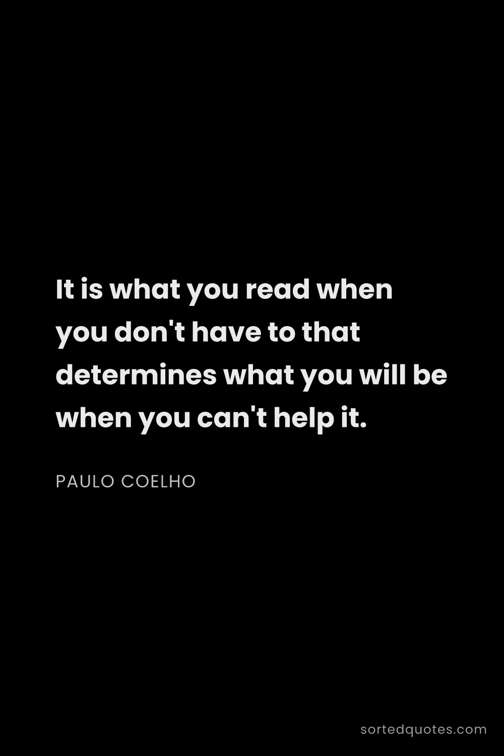 Quote by Paulo Coelho: "It is what you read when you don't have to that de..."
