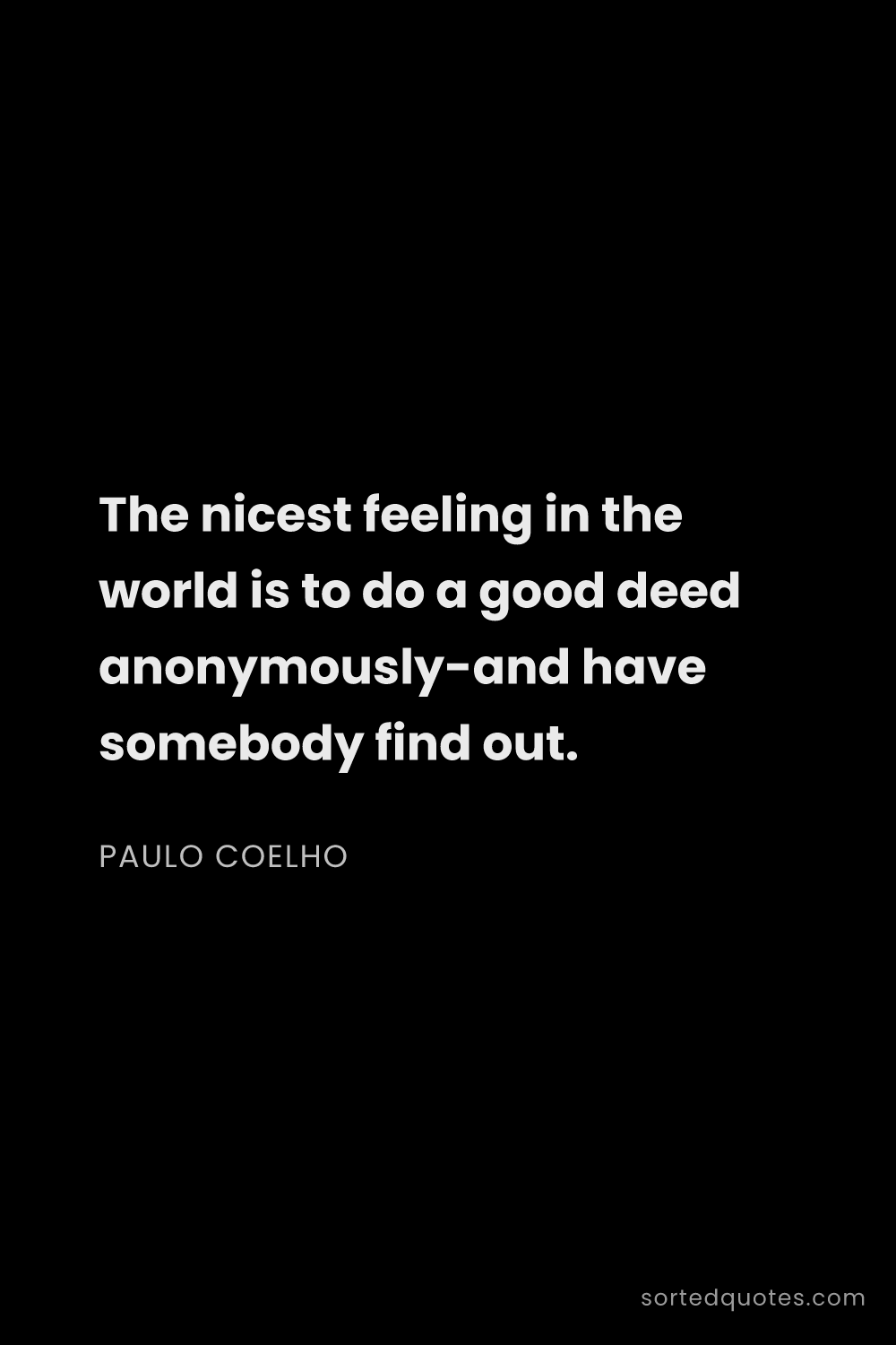 Quote by Paulo Coelho: "The nicest feeling in the world is to do a good de..."