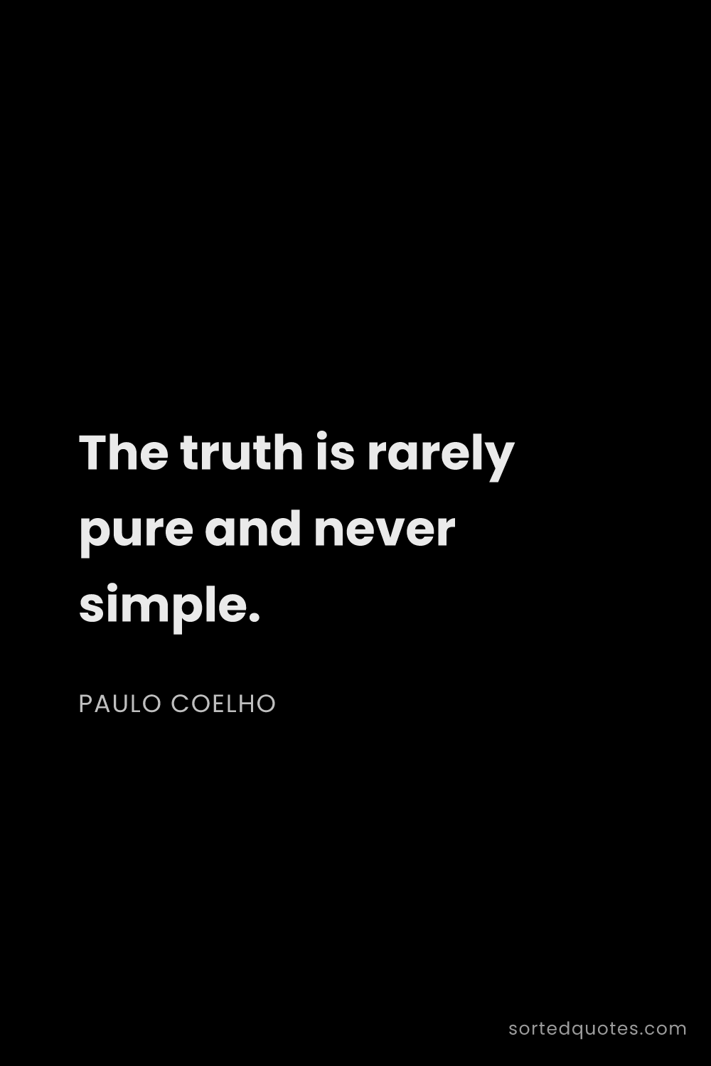 Quote by Paulo Coelho: "The truth is rarely pure and never simple...."