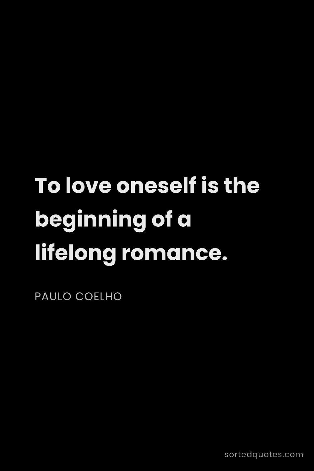 Quote by Paulo Coelho: "To love oneself is the beginning of a lifelong rom..."