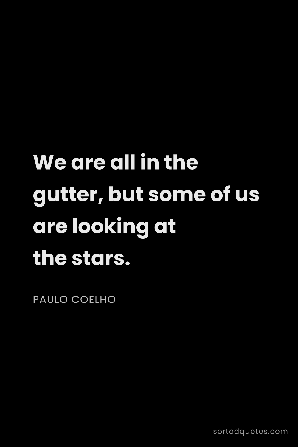 Quote by Paulo Coelho: "We are all in the gutter, but some of us are looki..."