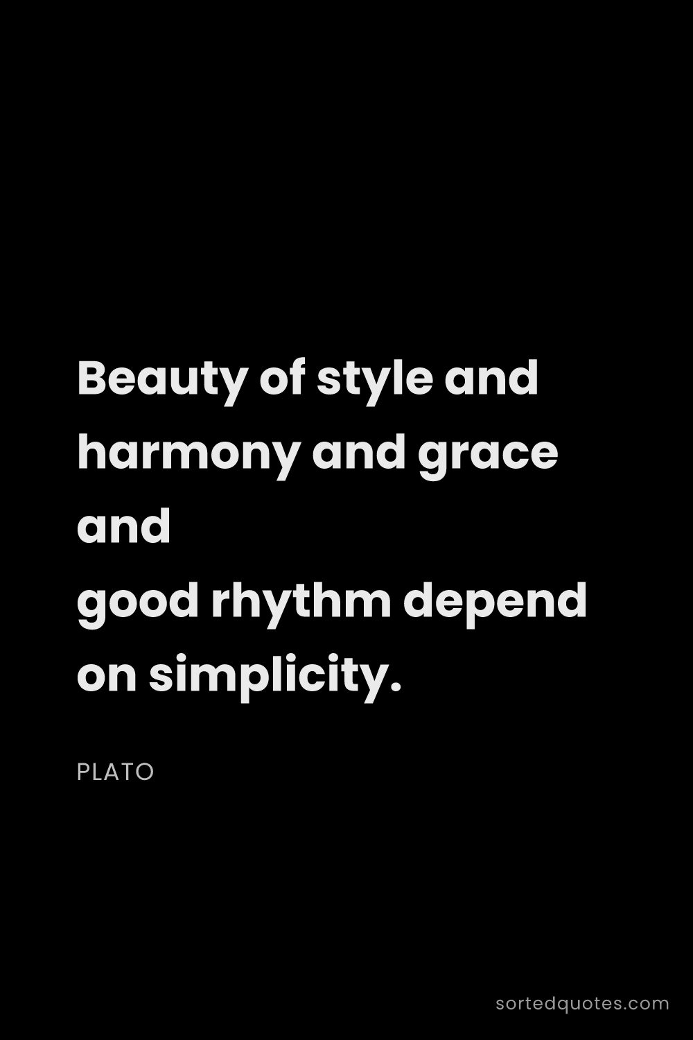 Quote by Plato: "Beauty of style and harmony and grace and good rhy..."