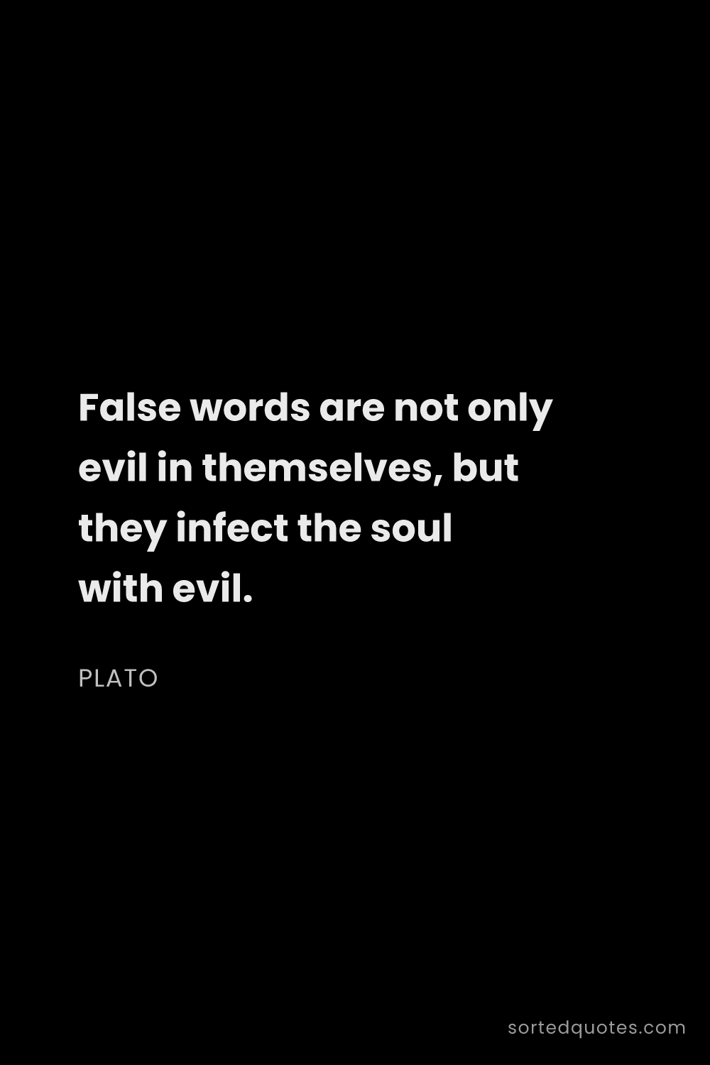 Quote by Plato: "False words are not only evil in themselves, but t..."