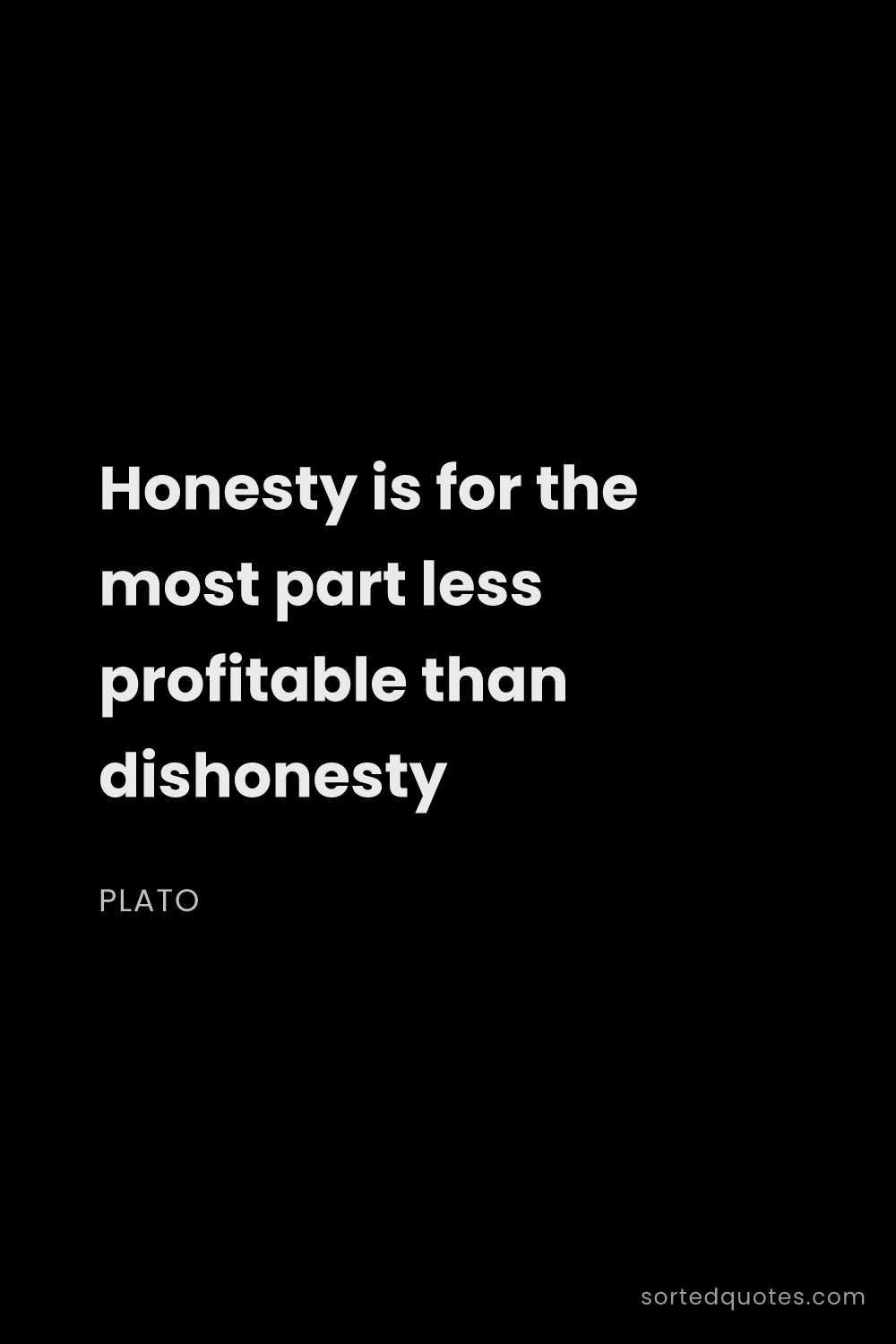 Quote by Plato: "Honesty is for the most part less profitable than ..."