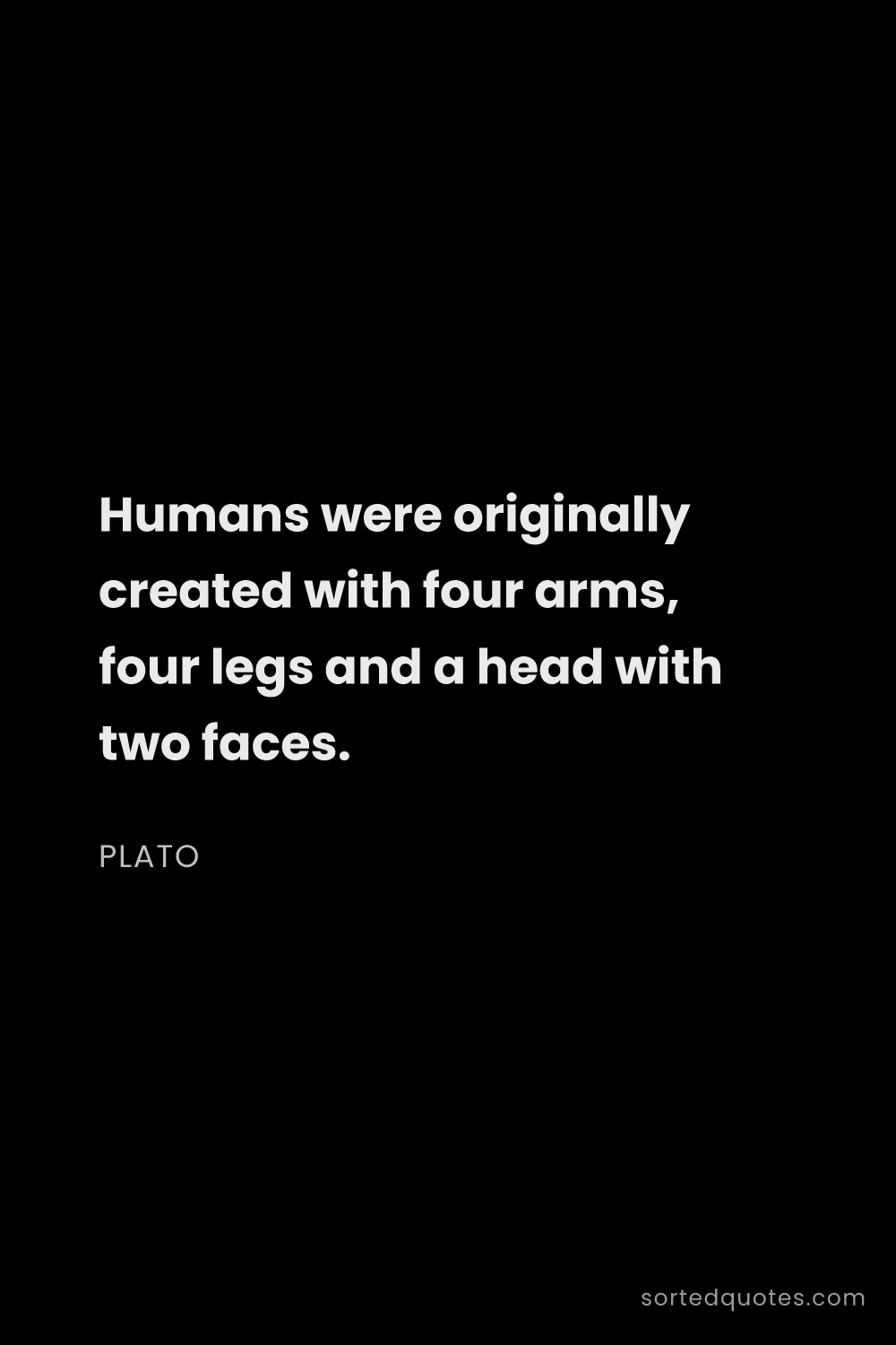 Quote by Plato: "Humans were originally created with four arms, fou..."