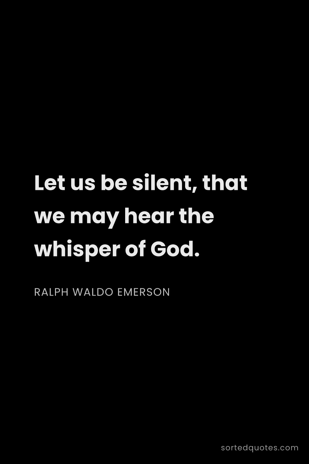 Quote by Ralph Waldo Emerson: "Let us be silent, that we may hear the whisper of ..."